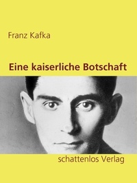 Franz Kafka - Eine kaiserliche Botschaft.