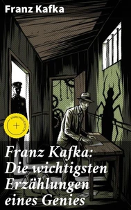 Franz Kafka: Die wichtigsten Erzählungen eines Genies