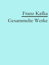 Franz Kafka: Gesammelte Werke