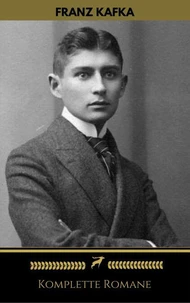 Franz Kafka: Komplette Romane (Golden Deer Classics)