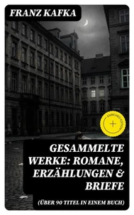 Gesammelte Werke: Romane, Erzählungen &amp; Briefe (Über 90 Titel in einem Buch)