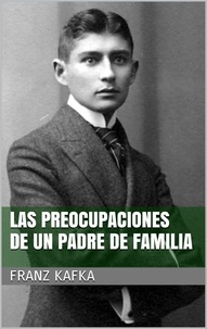 Franz Kafka - Las preocupaciones de un padre de familia.