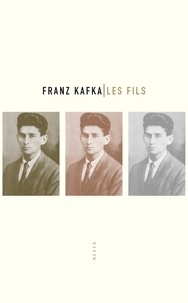 Franz Kafka - Les Fils - Trois histoires.