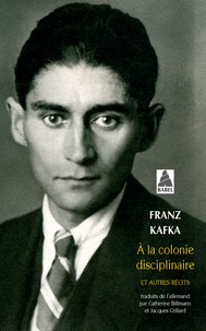 Franz Kafka - Récits - Tome 2, A la colonie disciplinaire et autres récits.