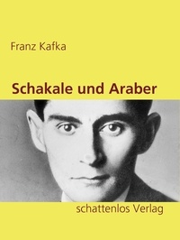 Franz Kafka - Schakale und Araber.
