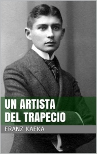 Franz Kafka - Un artista del trapecio.