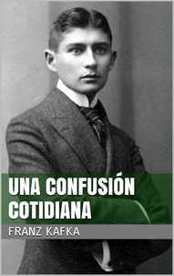 Franz Kafka - Una confusión cotidiana.