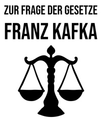Franz Kafka - Zur Frage der Gesetze.