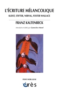 Franz Kaltenbeck - De l'écriture mélancolique - Kleist, Stifter, Nerval, Foster Wallace.