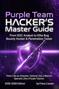 Purple Team Hacker’s Master Guide