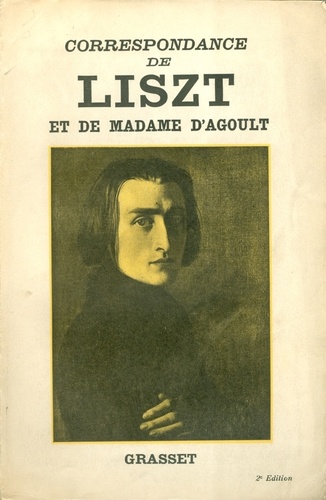 Correspondance de Liszt et de Madame d'Agoult 1833-1940