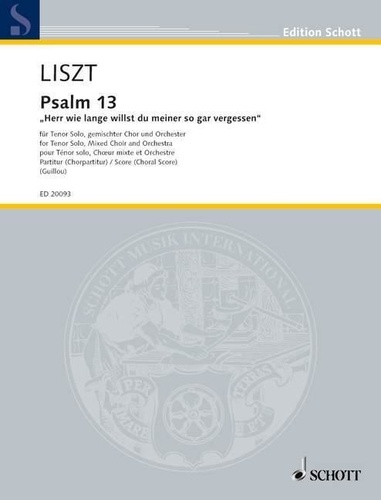 Franz Liszt - Edition Schott  : Le Psaulme 13 - "Herr, wie lange willt du meiner so gar vergessen". tenor, mixed choir and orchestra. Réduction pour orgue..