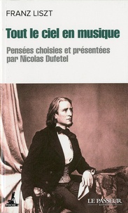 Franz Liszt - Tout le ciel en musique - Pensées intempestives. Suivies de Listzt et le hérisson.