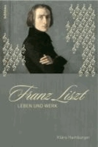 Franz Liszt - Leben und Werk.