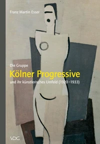 Die Gruppe "Kölner Progressive" und ihr künstlerisches Umfeld (1920–1933)