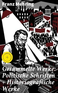 Gesammelte Werke: Politische Schriften + Historiografische Werke