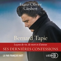 Franz-Olivier Giesbert et François Hatt - Bernard Tapie, Leçons de vie, de mort et d'amour.