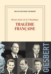 Franz-Olivier Giesbert - Histoire intime de la Ve République Tome 3 : Tragédie française.