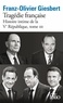 Franz-Olivier Giesbert - Histoire intime de la Ve République Tome 3 : Tragédie française.