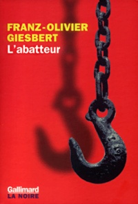 Franz-Olivier Giesbert - L'abatteur.