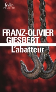 Franz-Olivier Giesbert - L'abatteur.