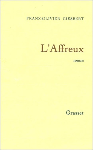 Franz-Olivier Giesbert - L'affreux.
