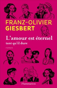 Franz-Olivier Giesbert - L'amour est éternel tant qu'il dure.