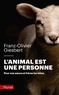 Franz-Olivier Giesbert - L'animal est une personne - Pour nos soeurs et frères les bêtes.