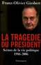 Franz-Olivier Giesbert - La Tragédie du président - Scènes de la vie politique (1986-2006).
