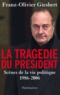 Franz-Olivier Giesbert - La Tragédie du président - Scènes de la vie politique (1986-2006).