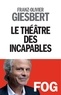 Franz-Olivier Giesbert - Le Théâtre des incapables.