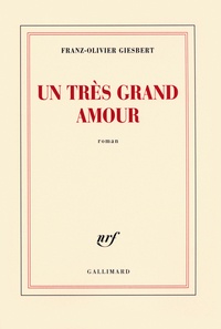 Franz-Olivier Giesbert - Un très grand amour.
