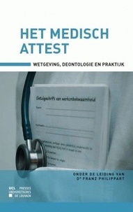 Franz Philippart - Het medisch attest - Wetgeving, deontologie en pratijk.