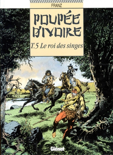  Franz - Poupee D'Ivoire Tome 5 : Le Roi Des Singes.