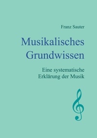 Franz Sauter - Musikalisches Grundwissen - Eine systematische Erklärung der Musik.