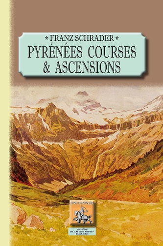 Franz Schrader - Pyrénées - Tome 1, Courses et ascensions.