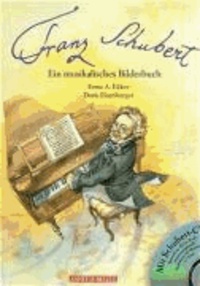 Franz Schubert. Ein musikalisches Bilderbuch. Inkl. CD.