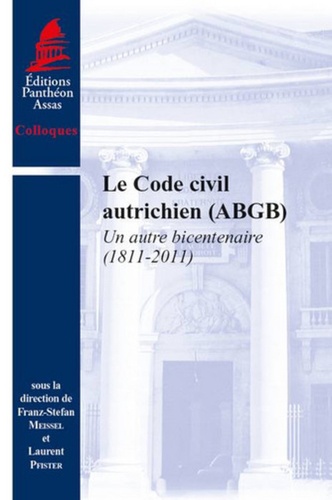 Franz-Stefan Meissel et Laurent Pfister - Le Code civil autrichien (ABGB) - Un autre bicentenaire (1811-2011).