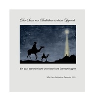Franz Steinleitner - Der Stern von Bethlehem ist keine Legende - Ein paar historische und astronomische Sternschnuppen.