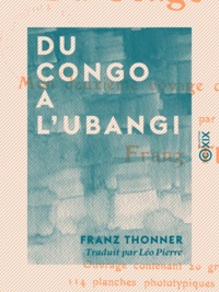 Franz Thonner et Léo Pierre - Du Congo à l'Ubangi - Mon deuxième voyage dans l'Afrique centrale.