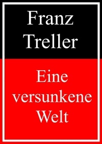 Franz Treller - Eine versunkene Welt.