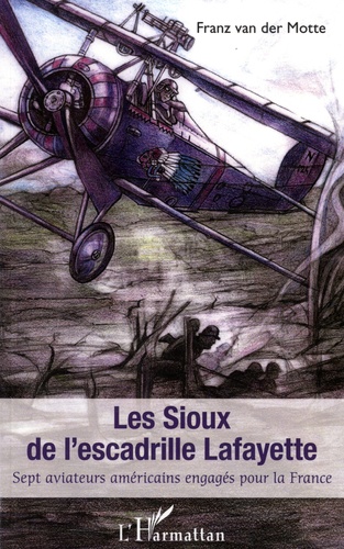 Les Sioux de l'escadrille Lafayette. Sept aviateurs américains engagés pour la France