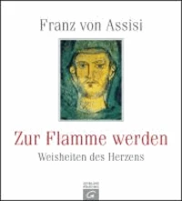 Franz von Assisi. Zur Flamme werden