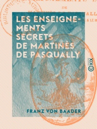 Franz von Baader - Les Enseignements secrets de Martinès de Pasqually.