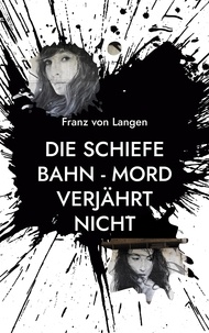 Franz von Langen - Die schiefe Bahn - Mord verjährt nicht - Eine spannende Geschichte aus Trier.