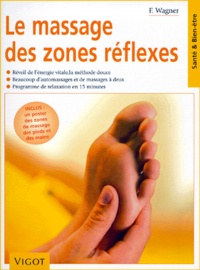 Franz Wagner - Le massage des zones réflexes - Réveil de l'énergie vitale, la méthode douce, beaucoup d'automassages et de massages à deux, programme de relaxation en 15 minutes.