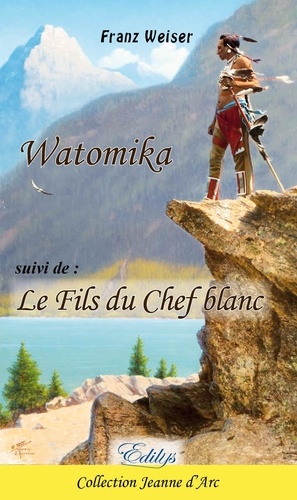 Franz Weiser - Watomika, Le Fils du Chef blanc.