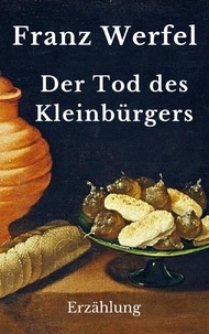 Franz Werfel - Der Tod des Kleinbürgers - Erzählung.