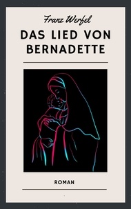 Franz Werfel - Franz Werfel: Das Lied von Bernadette.