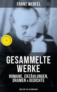 Gesammelte Werke: Romane, Erzählungen, Dramen &amp; Gedichte (Über 200 Titel in einem Buch)